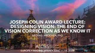 Joseph Colin Award Lecture- Designing Vision- The End of Vision Correction as We Know It.mp4